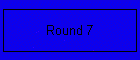 Round 7