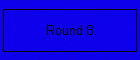 Round 8